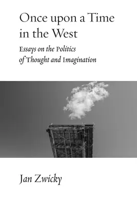Kedysi dávno na Západe: Eseje o politike myslenia a predstavivosti - Once upon a Time in the West: Essays on the Politics of Thought and Imagination