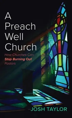 Ako môžu cirkvi prestať vypaľovať pastorov - A Preach Well Church: How Churches Can Stop Burning Out Pastors