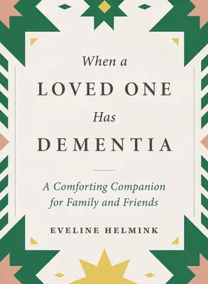 Keď má blízky človek demenciu: Utešujúci spoločník pre rodinu a priateľov - When a Loved One Has Dementia: A Comforting Companion for Family and Friends