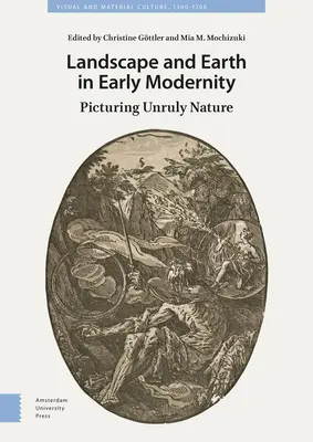Krajina a zem v ranom novoveku: Zobrazenie nepoddajnej prírody na príklade novoveku - Landscape and Earth in Early Modernity: Picturing Unruly Nature