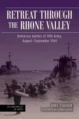 Ústup údolím Rhôny: Obranné boje devätnástej armády, august - september 1944 - Retreat Through the Rhone Valley: Defensive Battles of the Nineteenth Army, August-September 1944