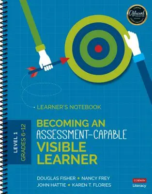 Becoming an Assessment-Capable Visible Learner, Grades 6-12, Level 1: Learner´s Notebook - Becoming an Assessment-Capable Visible Learner, Grades 6-12, Level 1: Learner′s Notebook