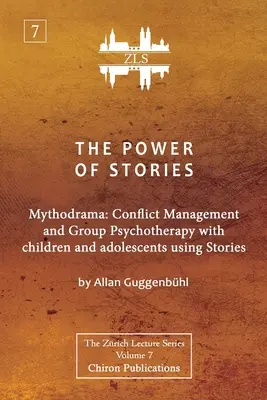 Sila príbehov: Mytodráma: Zvládanie konfliktov a skupinová psychoterapia s deťmi a dospievajúcimi pomocou príbehov - The Power of Stories: Mythodrama: Conflict Management and Group Psychotherapy with Children and Adolescents Using Stories