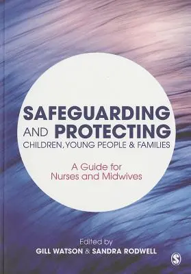 Zabezpečenie a ochrana detí, mladých ľudí a rodín: Príručka pre sestry a pôrodné asistentky - Safeguarding and Protecting Children, Young People and Families: A Guide for Nurses and Midwives