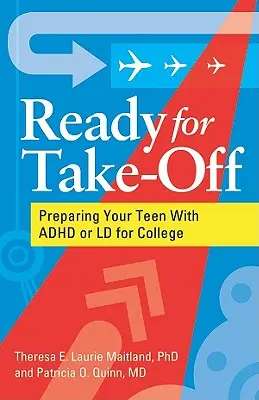 Príprava na štart - príprava tínedžera s ADHD alebo LD na vysokú školu - Ready for Take-Off - Preparing Your Teen With ADHD or LD for College