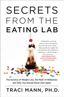 Tajomstvá z laboratória stravovania: Veda o chudnutí, mýtus o sile vôle a prečo by ste už nikdy nemali držať diétu - Secrets from the Eating Lab: The Science of Weight Loss, the Myth of Willpower, and Why You Should Never Diet Again