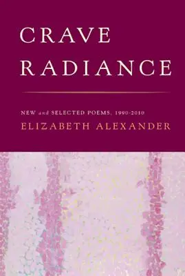 Túžba po žiarivosti: Nové a vybrané básne 1990-2010 - Crave Radiance: New and Selected Poems 1990-2010