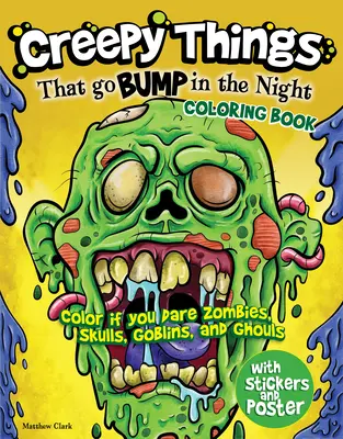 Strašidelné veci, ktoré sa objavujú v noci Omaľovánky: Vyfarbi, ak sa odvážiš Zombíci, lebky, škriatkovia a strašidlá - Creepy Things That Go Bump in the Night Coloring Book: Color If You Dare Zombies, Skulls, Goblins and Ghouls