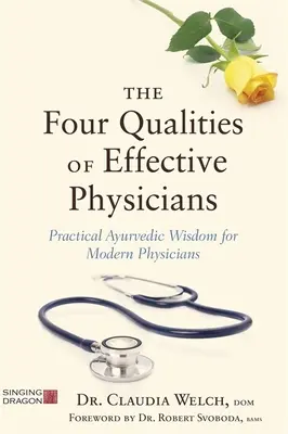 Štyri vlastnosti efektívnych lekárov: Praktická ajurvédska múdrosť pre moderných lekárov - The Four Qualities of Effective Physicians: Practical Ayurvedic Wisdom for Modern Physicians