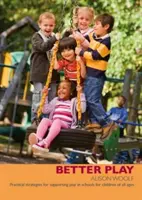 Lepšia hra - praktické stratégie na podporu hry v školách pre deti všetkých vekových kategórií - Better Play - Practical Strategies for Supporting Play in Schools for Children of All Ages