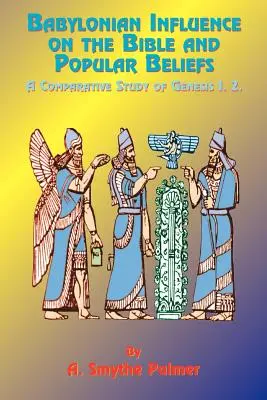 Babylonský vplyv na Bibliu a ľudovú vieru: Porovnávacia štúdia 1. 2. knihy Mojžišovej. - Babylonian Influence on the Bible and Popular Beliefs: A Comparative Study of Genesis 1. 2.