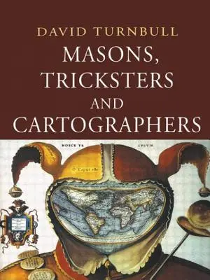Zednári, podvodníci a kartografi: Komparatívne štúdie zo sociológie vedeckého a domorodého poznania - Masons, Tricksters and Cartographers: Comparative Studies in the Sociology of Scientific and Indigenous Knowledge