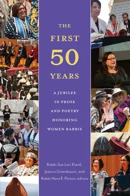 Prvých päťdesiat rokov: Jubileum v próze a poézii na počesť rabínskych žien - The First Fifty Years: A Jubilee in Prose and Poetry Honoring Women Rabbis