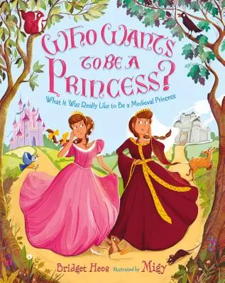 Kto chce byť princeznou?: Aké to bolo byť stredovekou princeznou - Who Wants to Be a Princess?: What It Was Really Like to Be a Medieval Princess