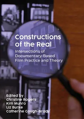 Konštrukcie reálneho: priesečníky dokumentárnej filmovej praxe a teórie - Constructions of the Real: Intersections of Documentary-Based Film Practice and Theory