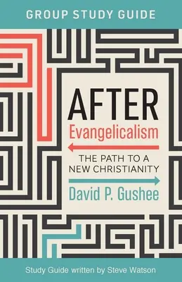 Po evanjelizme Príručka na skupinové štúdium: Cesta k novému kresťanstvu - After Evangelicalism Group Study Guide: The Path to a New Christianity