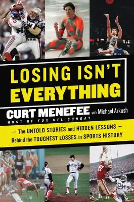 Prehra nie je všetko: Nevypovedané príbehy a skryté lekcie, ktoré sa skrývajú za najťažšími prehrami v histórii športu - Losing Isn't Everything: The Untold Stories and Hidden Lessons Behind the Toughest Losses in Sports History