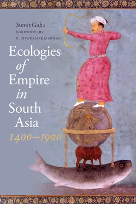 Ekológia impéria v južnej Ázii, 1400-1900 - Ecologies of Empire in South Asia, 1400-1900