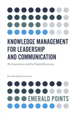 Znalostný manažment pre vedenie a komunikáciu: Vedomosti a komunikácia v oblasti vedenia a komunikácie: inovácie a digitálna ekonomika - Knowledge Management for Leadership and Communication: Ai, Innovation and the Digital Economy