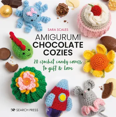 Amigurumi Chocolate Cozies: 20 háčkovaných obalov na sladkosti, ktoré môžete darovať a milovať - Amigurumi Chocolate Cozies: 20 Crochet Candy Covers to Gift & Love