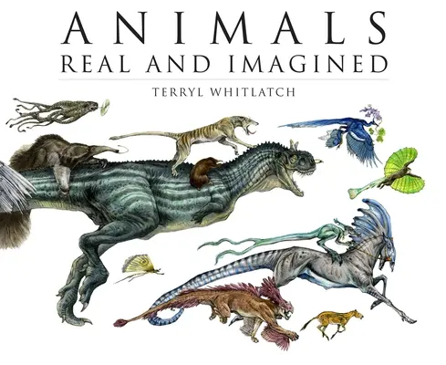 Zvieratá skutočné a vymyslené: Fantázia o tom, čo je a čo by mohlo byť - Animals Real and Imagined: The Fantasy of What Is and What Might Be
