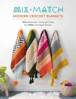 Moderné háčkované deky: 100 vzorovaných a štruktúrovaných pruhov pre 1000 jedinečných hodov - Mix and Match Modern Crochet Blankets: 100 Patterned and Textured Stripes for 1000s of Unique Throws