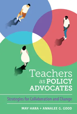 Učitelia ako obhajcovia politiky: Stratégie spolupráce a zmeny - Teachers as Policy Advocates: Strategies for Collaboration and Change