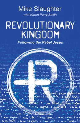 Revolučné kráľovstvo: Nasledovanie rebelujúceho Ježiša - Revolutionary Kingdom: Following the Rebel Jesus
