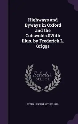 Highways and Byways in the Oxford and the Cotswolds.$With Illus. by Frederick L. Griggs - Highways and Byways in Oxford and the Cotswolds.$With Illus. by Frederick L. Griggs