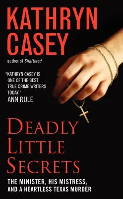 Malé smrteľné tajomstvá: Minister, jeho milenka a bezcitná vražda v Texase - Deadly Little Secrets: The Minister, His Mistress, and a Heartless Texas Murder