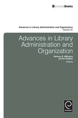 Advances in Library Administration and Organization, Volume 30