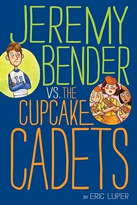 Jeremy Bender vs. Cupcake Cadets - Jeremy Bender vs. the Cupcake Cadets