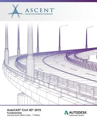 AutoCAD Civil 3D 2019: Základy (metrické jednotky): Autodesk Authorized Publisher - AutoCAD Civil 3D 2019: Fundamentals (Metric Units): Autodesk Authorized Publisher