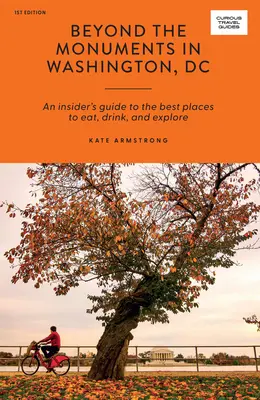 Za pomníkmi vo Washingtone DC: Odtlačky pamiatok vo Washingtone: Zasvätený sprievodca po najlepších miestach, kde sa dá najesť, napiť a spoznávať - Beyond the Monuments in Washington DC: An Insider's Guide to the Best Places to Eat, Drink and Explore