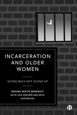 Uväznenie a staršie ženy: Dávať späť, nie vzdávať sa - Incarceration and Older Women: Giving Back Not Giving Up
