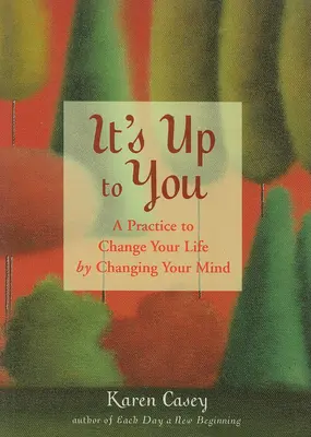 Je to na vás: (Nájsť vnútorný pokoj, pozitívne myšlienky, zmeniť svoj život) - It's Up to You: A Practice to Change Your Life by Changing Your Mind (Finding Inner Peace, Positive Thoughts, Change Your Life)