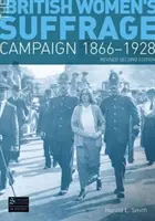 Britská kampaň za volebné právo žien 1866-1928 - revidované 2. vydanie - British Women's Suffrage Campaign 1866-1928 - Revised 2nd Edition
