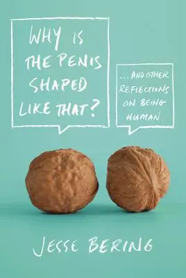 Prečo má penis takýto tvar? A iné úvahy o tom, ako byť človekom. - Why Is the Penis Shaped Like That?: And Other Reflections on Being Human