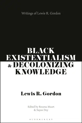 Čierny existencializmus a dekolonizujúce poznanie: Gordona - Black Existentialism and Decolonizing Knowledge: Writings of Lewis R. Gordon