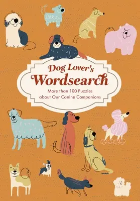 Milovník psov: Slovné hádanky: Viac ako 100 tematických hádaniek - Dog Lover's Wordsearch: More Than 100 Themed Puzzles