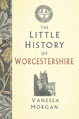 Malé dejiny Worcestershire - The Little History of Worcestershire