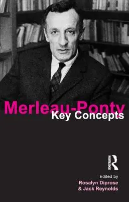 Merleau-Ponty: Kľúčové pojmy - Merleau-Ponty: Key Concepts