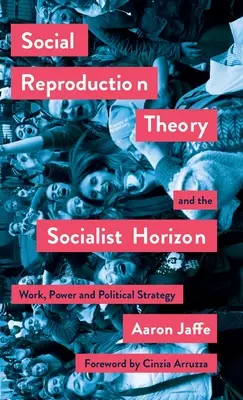 Teória sociálnej reprodukcie a socialistický horizont: Práca, moc a politická stratégia - Social Reproduction Theory and the Socialist Horizon: Work, Power and Political Strategy