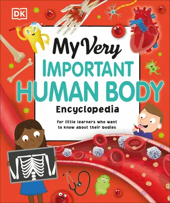 Moja veľmi dôležitá encyklopédia ľudského tela: Pre malých žiakov, ktorí chcú vedieť o svojom tele - My Very Important Human Body Encyclopedia: For Little Learners Who Want to Know about Their Bodies