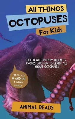 Všetko o chobotniciach pre deti: Chobotničky: pre deti: Plné faktov, fotografií a zábavy, aby sa dozvedeli všetko o chobotniciach - All Things Octopuses For Kids: Filled With Plenty of Facts, Photos, and Fun to Learn all About Octopuses