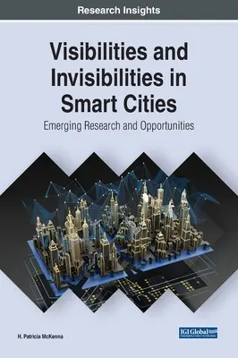 Viditeľnosť a neviditeľnosť v inteligentných mestách: Vznikajúci výskum a príležitosti - Visibilities and Invisibilities in Smart Cities: Emerging Research and Opportunities
