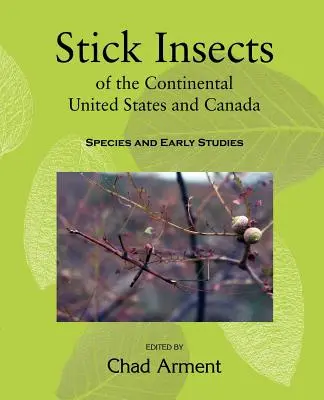 Stick Insects of the Continental United States and Canada (Tyčinkový hmyz kontinentálnych Spojených štátov a Kanady): Druh a prvé štúdie - Stick Insects of the Continental United States and Canada: Species and Early Studies