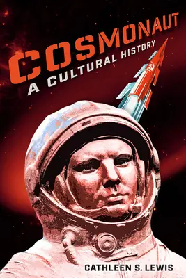 Kozmonaut: A Cultural History (Kultúrne dejiny) - Cosmonaut: A Cultural History