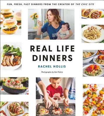 Reálne večere: Zábavné, čerstvé a rýchle večere od tvorcu šikovných stránok - Real Life Dinners: Fun, Fresh, Fast Dinners from the Creator of the Chic Site