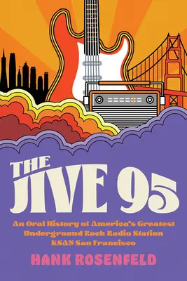 Jive 95: Jive 95: Orálna história najväčšej americkej undergroundovej rockovej rozhlasovej stanice Ksan San Francisco - The Jive 95: An Oral History of America's Greatest Underground Rock Radio Station, Ksan San Francisco